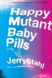 Happy Mutant Baby Pills: A Novel, Stahl, Jerry