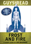 Guys Read: Frost and Fire: A Short Story from Guys Read: Other Worlds, Bradbury, Ray