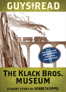 Guys Read: The Klack Bros. Museum: A Short Story from Guys Read: Other Worlds, Oppel, Kenneth
