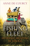 The Fishing Fleet: Husband-Hunting in the Raj, de Courcy, Anne