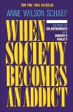 When Society Becomes an Addict, Schaef, Anne Wilson