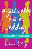 A Girl Walks Into a Wedding: Your Fantasy, Your Rules, Paige, Helena S.