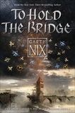 To Hold the Bridge, Nix, Garth