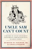 Uncle Sam Can't Count: A History of Failed Government Investments, from Beaver Pelts to Green Energy, Folsom Jr., Burton W. & Folsom, Anita