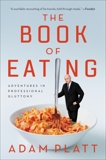 The Book of Eating: Adventures in Professional Gluttony, Platt, Adam