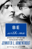 Be with Me: A Novel, Lynn, J.
