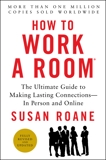 How to Work a Room, 25th Anniversary Edition: The Ultimate Guide to Making Lasting Connections--In Person and Online, RoAne, Susan