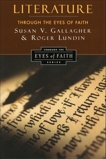 Literature Through the Eyes of Faith: Christian College Coalition Series, Gallagher, Susan V. & Lundin, Roger