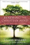 Renewing the Christian Mind: Essays, Interviews, and Talks, Willard, Dallas & Black, Gary