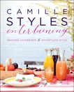 Camille Styles Entertaining: Inspired Gatherings and Effortless Style, Styles, Camille