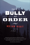 The Bully of Order: A Novel, Hart, Brian