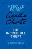 The Incredible Theft: A Hercule Poirot Story, Christie, Agatha