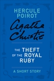 The Theft of the Royal Ruby: A Hercule Poirot Story, Christie, Agatha