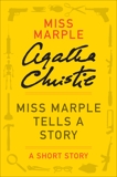 Miss Marple Tells a Story: A Miss Marple Story, Christie, Agatha