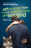 On the Bright Side, I'm Now the Girlfriend of a Sex God: Further Confessions of Georgia Nicolson, Rennison, Louise