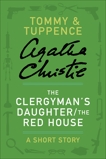 The Clergyman's Daughter/The Red House: A Tommy & Tuppence Story, Christie, Agatha
