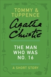 The Man Who Was No. 16: A Tommy & Tuppence Story, Christie, Agatha