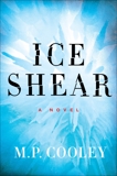 Ice Shear: A Novel, Cooley, M. P.