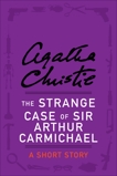 The Strange Case of Sir Arthur Carmichael: A Short Story, Christie, Agatha