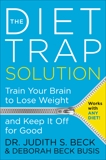 The Diet Trap Solution: Train Your Brain to Lose Weight and Keep It Off for Good, Beck, Judith S. & Busis, Deborah Beck