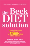 The Beck Diet Solution: Train Your Brain to Think Like a Thin Person, Beck, Judith S.