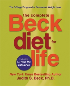 The Complete Beck Diet for Life: The 5-Stage Program for Permanent Weight Loss, Beck, Judith S.