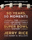 50 Years, 50 Moments: The Most Unforgettable Plays in Super Bowl History, Rice, Jerry & Williams, Randy O.