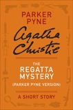 The Regatta Mystery (Parker Pyne Version): A Parker Pyne Story, Christie, Agatha