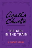 The Girl in the Train: A Short Story, Christie, Agatha