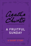 A Fruitful Sunday: A Short Story, Christie, Agatha