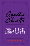 While the Light Lasts: A Short Story, Christie, Agatha