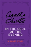 In the Cool of the Evening: A Short Story, Christie, Agatha