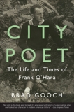 City Poet: The Life and Times of Frank O'Hara, Gooch, Brad
