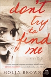 Don't Try To Find Me: A Novel, Brown, Holly