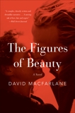 The Figures of Beauty: A Novel, Macfarlane, David