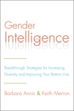 Gender Intelligence: Breakthrough Strategies for Increasing Diversity and Improving Your Bottom Line, Annis, Barbara & Merron, Keith