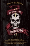 Born to Drum: The Truth About the World's Greatest Drummers--from John Bonham and Keith Moon to Sheila E. and Dave Grohl, Barrell, Tony