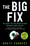 The Big Fix: The Hunt for the Match-Fixers Bringing Down Soccer, Forrest, Brett