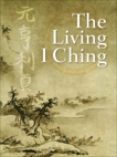 The Living I Ching: Using Ancient Chinese Wisdom to Shape Your Life, Deng, Ming-Dao