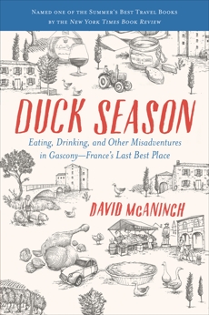 Duck Season: Eating, Drinking, and Other Misadventures in Gascony, France's Last Best Place, McAninch, David