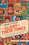 The Glory of Their Times: The Story of the Early Days of Baseball Told by the Men Who Played It, Ritter, Lawrence S.