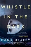 Whistle in the Dark: A Novel, Healey, Emma