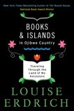 Books and Islands in Ojibwe Country: Traveling Through the Land of My Ancestors, Erdrich, Louise