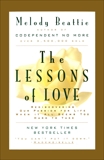 The Lessons of Love: Rediscovering Our Passion for Live When It All Seems Too Hard to Take, Beattie, Melody