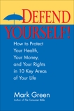 Defend Yourself!: How to Protect Your Health, Your Money, And Your Rights in 10 Key Areas of Your Life, Green, Mark J. & Strayer, Lauren & McCarthy, Kevin