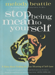 Stop Being Mean To Yourself: A Story About Finding the True Meaning of Self-Love, Beattie, Melody