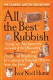 All the Best Rubbish: The Classic Ode to Collecting, Noel Hume, Ivor