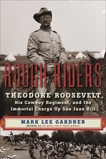 Rough Riders: Theodore Roosevelt, His Cowboy Regiment, and the Immortal Charge Up San Juan Hill, Gardner, Mark Lee