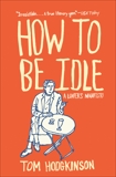 How to Be Idle: A Loafer's Manifesto, Hodgkinson, Tom