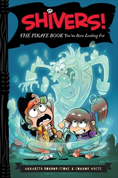 Shivers!: The Pirate Book You've Been Looking For, Bondor-Stone, Annabeth & White, Connor